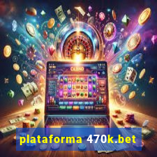 plataforma 470k.bet